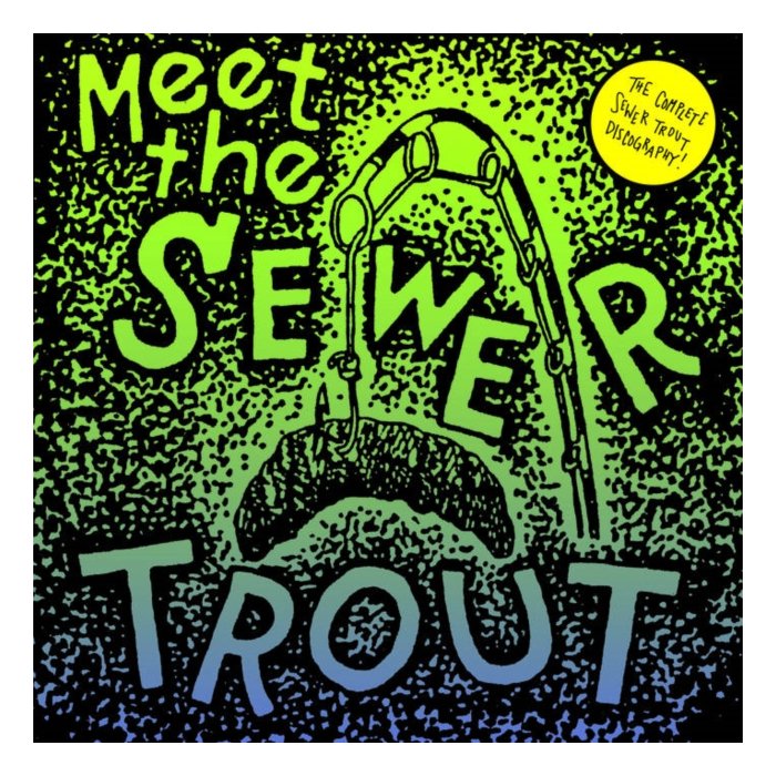 SEWER TROUT - MEET THE SEWER TROUT