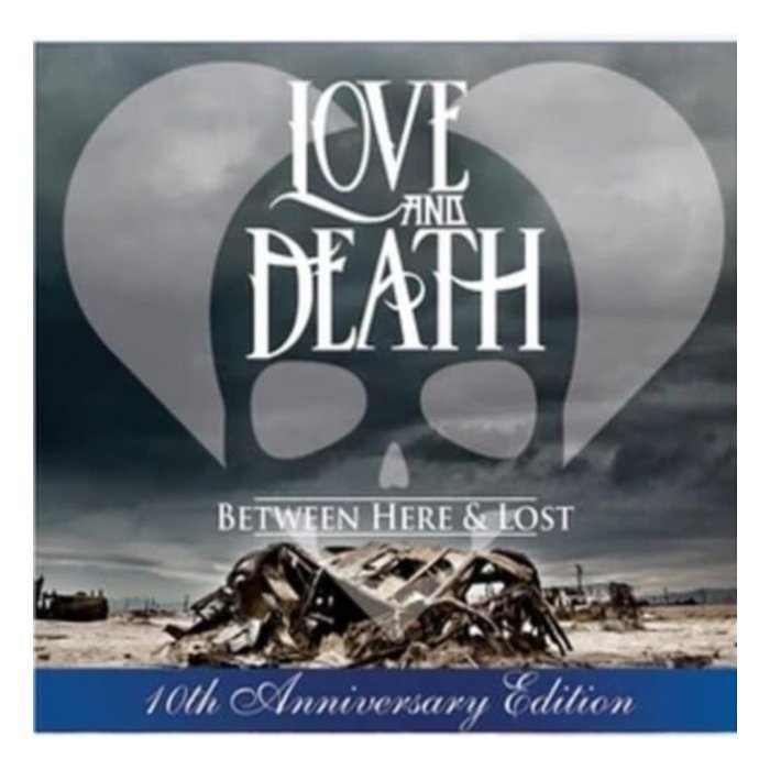 LOVE & DEATH - BETWEEN HERE & LOST (10TH ANNIVERSARY EDITION)