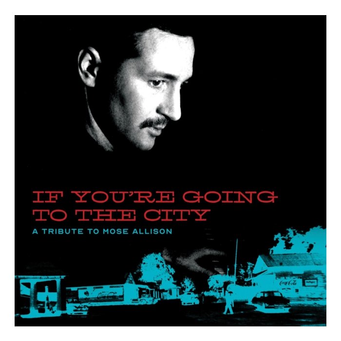 VARIOUS ARTISTS FOR SWEET RELIEF - IF YOU'RE GOING TO THE CITY: A TRIBUTE TO MOSE ALLISON