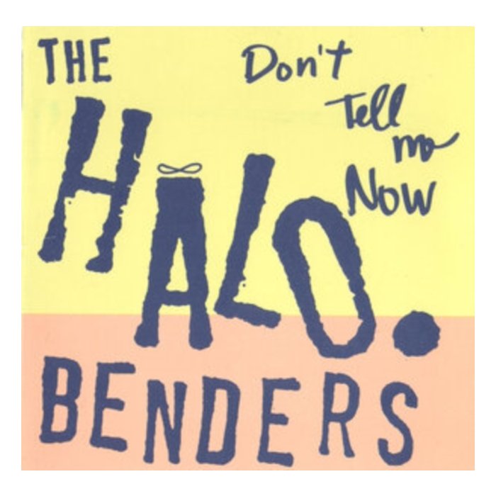 HALO BENDERS - DON'T TELL ME NOW