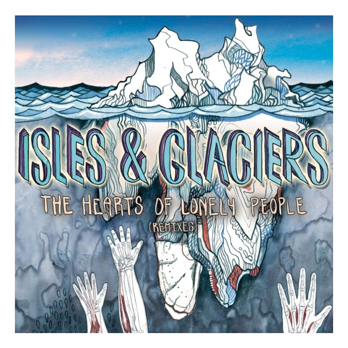 ISLES & GLACIERS - HEARTS OF LONELY PEOPLE (REMIXES)