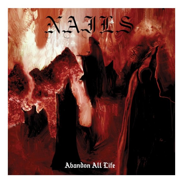 NAILS - ABANDON ALL LIFE