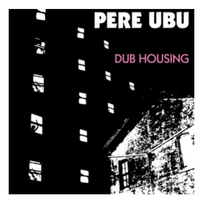 PERE UBU - DUB HOUSING