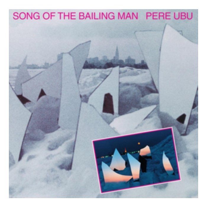 PERE UBU - SONG OF THE BAILING MAN