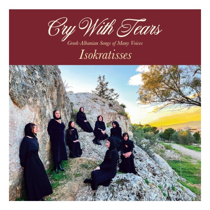 ISOKRATISSES - CRY WITH TEARS: GREEK-ALBANIAN SONGS OF MANY VOICES