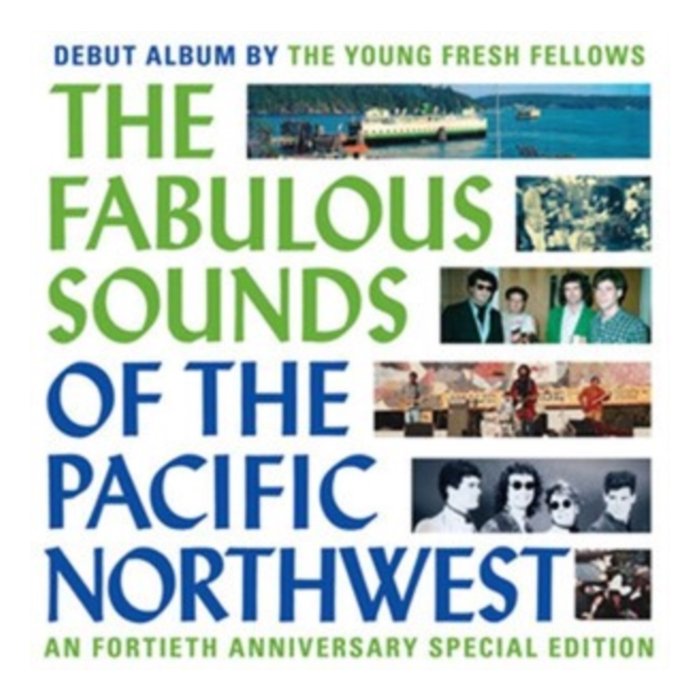 YOUNG FRESH FELLOWS - FABULOUS SOUNDS OF THE PACIFIC NORTHWEST (40TH ANNIVERSARY)