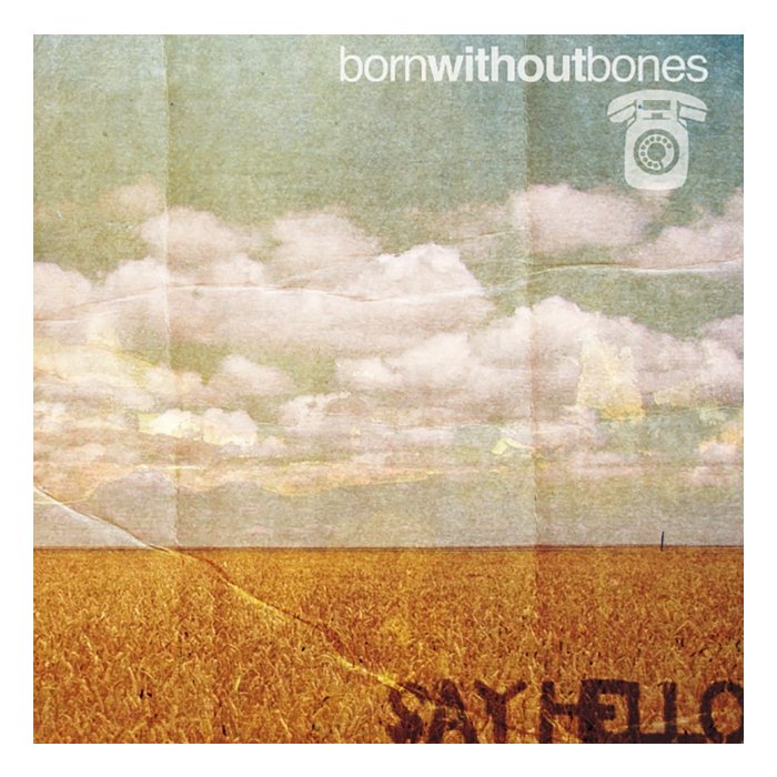 BORN WITHOUT BONES - SAY HELLO