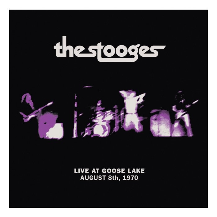 STOOGES - LIVE AT GOOSE LAKE: AUGUST 8TH 1970