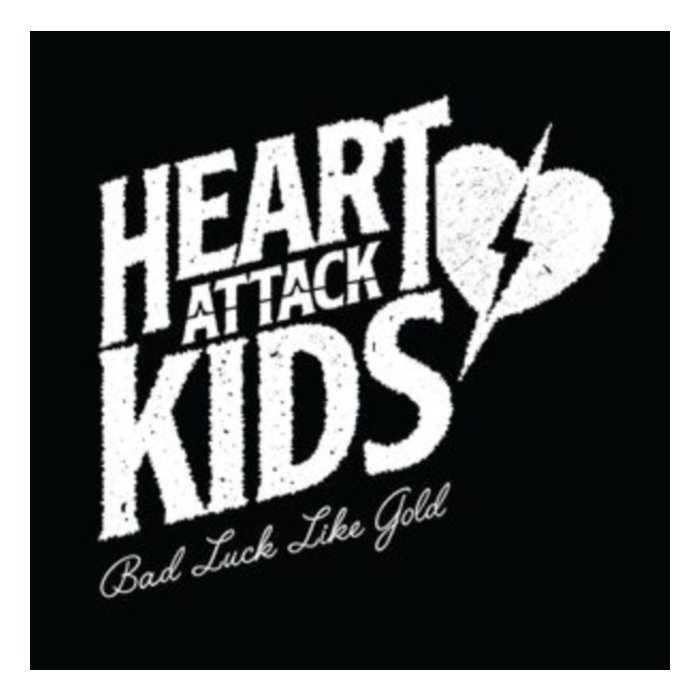 HEART ATTACK KIDS - BAD LUCK LIKE GOLD