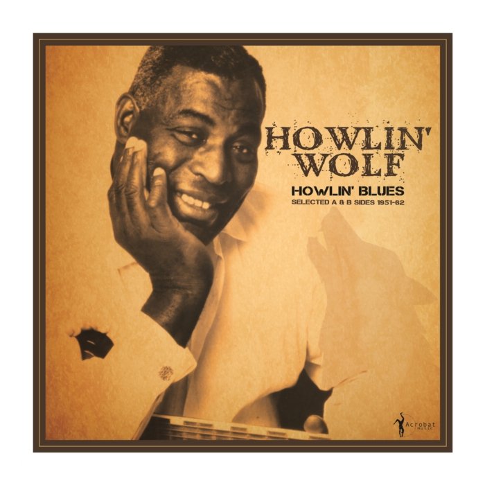 HOWLIN' WOLF - HOWLIN' BLUES SELECTED A & B SIDES 1951-1962