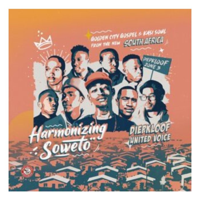 DIEPKLOOF UNITED VOICE - HARMONIZING SOWETO: GOLDEN CITY GOSPEL & KASI SOUL FROM THE NEW SOUTH AFRICA