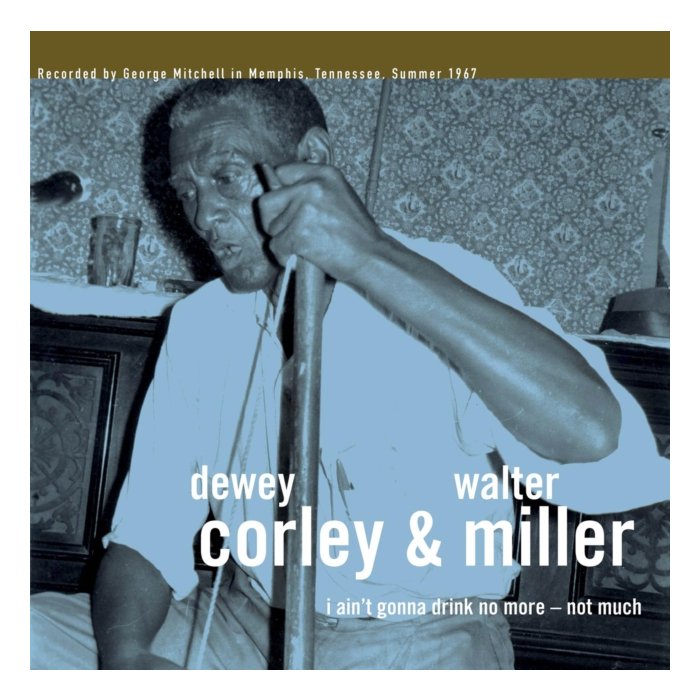 DEWEY CORLEY & WALTER MILLER - I AIN'T GONNA DRINK NO MORE - NOT MUCH