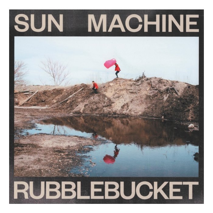 RUBBLEBUCKET - SUN MACHINE