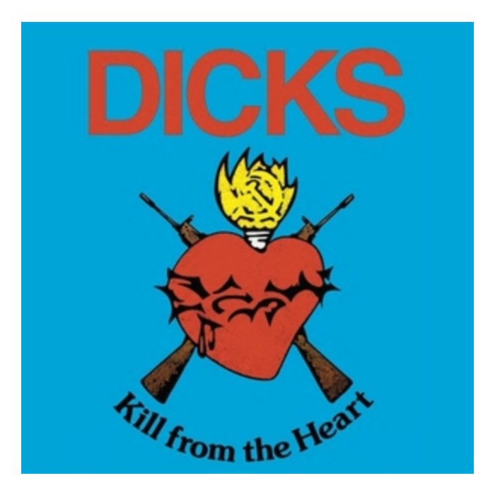 DICKS - KILL FROM THE HEART