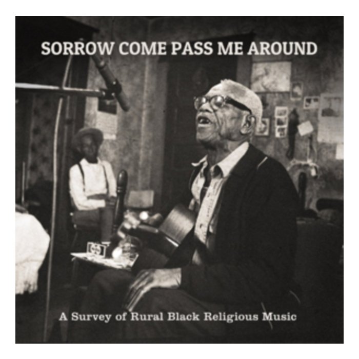 VARIOUS ARTISTS - SORROW COME PASS ME AROUND: A SURVEY OF RURAL BLACK RELIGIOUS MUSIC