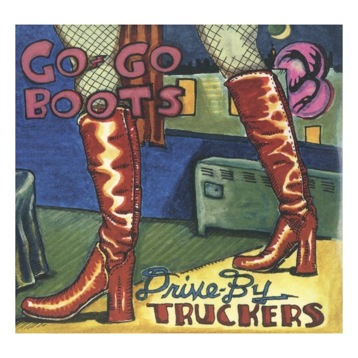 DRIVE-BY TRUCKERS - GO GO BOOTS