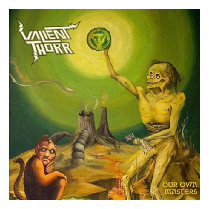 VALIENT THORR - OUR OWN MASTERS