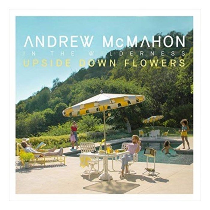 ANDREW MCMAHON IN THE WILDERNESS - UPSIDE DOWN FLOWERS