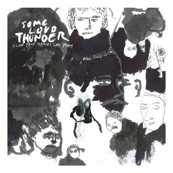 CLAP YOUR HANDS SAY YEAH - SOME LOUD THUNDER (10TH ANNIVERSARY EDITION)