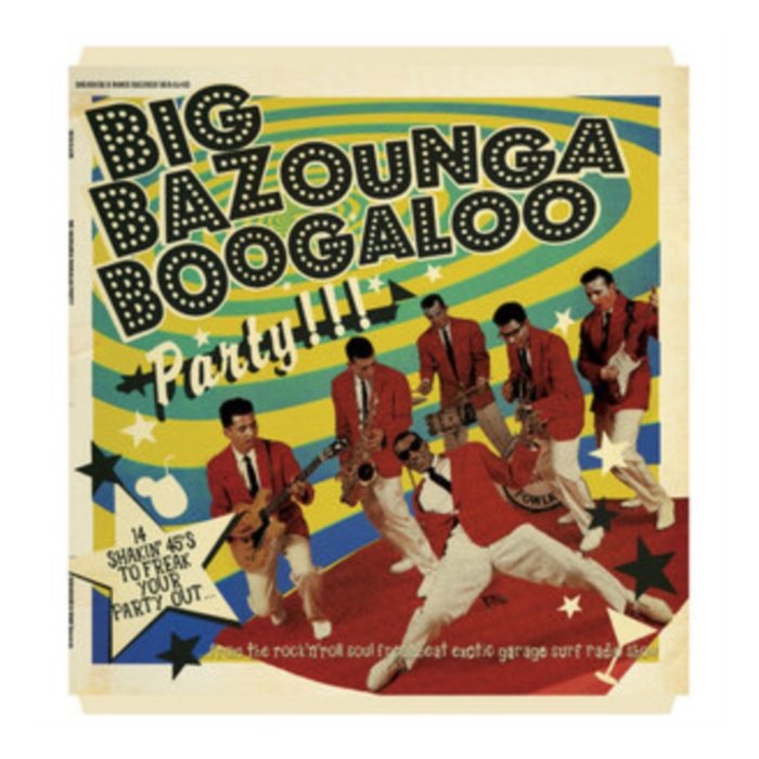 VARIOUS ARTISTS - BIG BAZOUNGA BOOGALOO PARTY: 14 SHAKIN' 45'S TO FREAK YOUR PARTY OUT