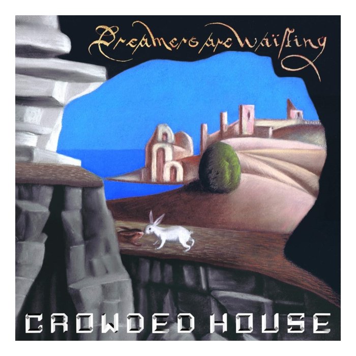 CROWDED HOUSE - DREAMERS ARE WAITING