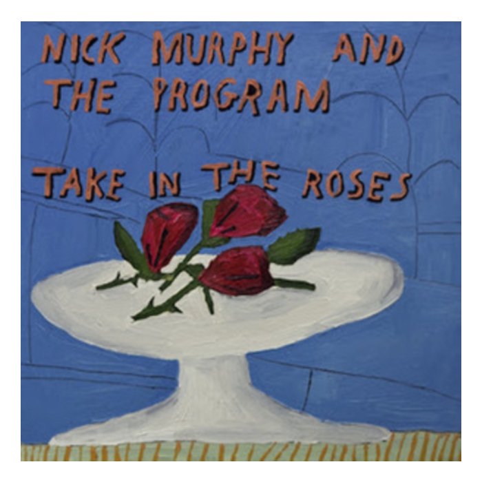 NICK MURPHY & THE PROGRAM - TAKE IN THE ROSES