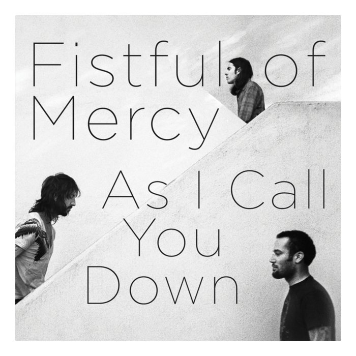 FISTFUL OF MERCY - AS I CALL YOU DOWN