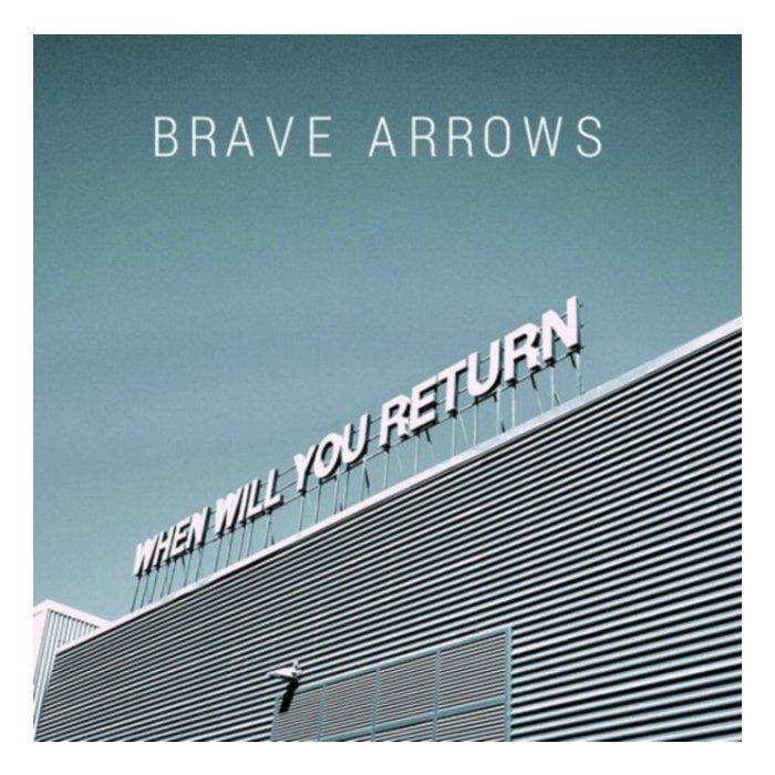 BRAVE ARROWS - WHEN WILL YOU RETURN