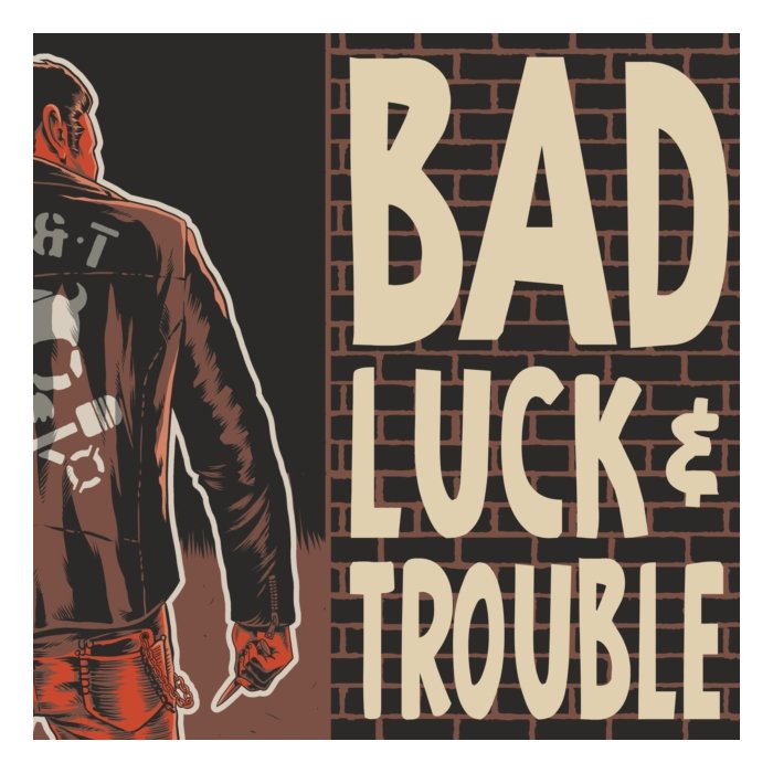 BAD LUCK & TROUBLE - BAD LUCK & TROUBLE