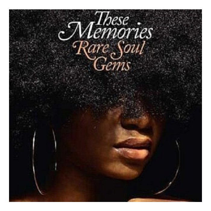 VARIOUS ARTISTS - THESE MEMORIES: RARE SOUL GEMS