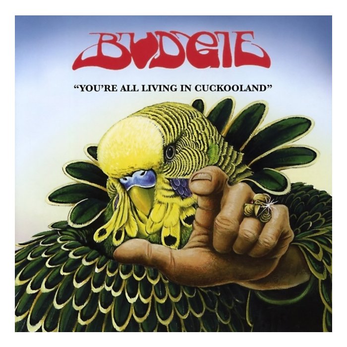 BUDGIE - YOU'RE ALL LIVING IN CUCKOOLAND