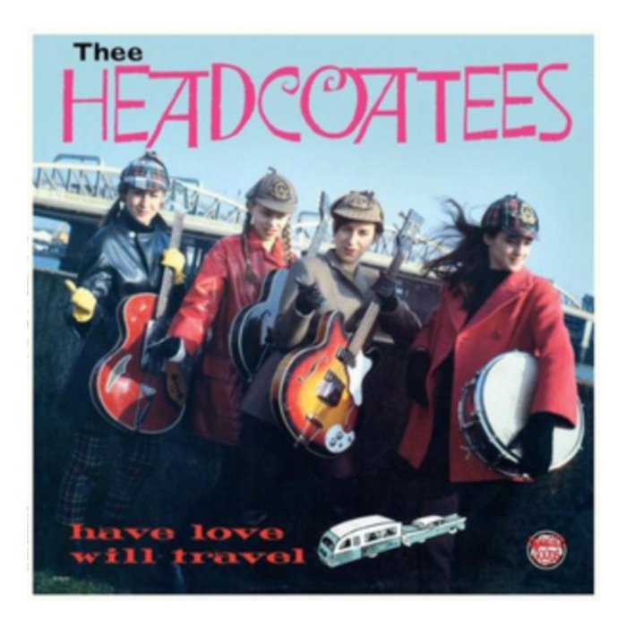 THEE HEADCOATEES - HAVE LOVE WILL TRAVEL