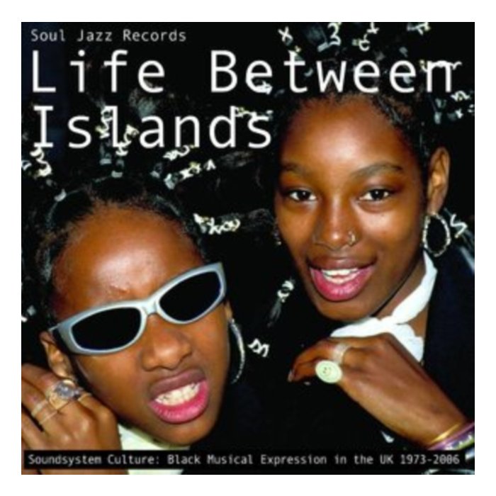 SOUL JAZZ RECORDS PRESENTS - LIFE BETWEEN ISLANDS - SOUNDSYSTEM CULTURE: BLACK MUSICAL EXPRESSION IN THE UK 1973-2006 (3LP)