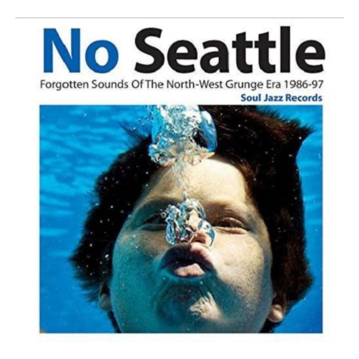 SOUL JAZZ RECORDS PRESENTS - NO SEATTLE: FORGOTTEN SOUNDS OF THE NORTH-WEST GRUNGE ERA 1986 - 97