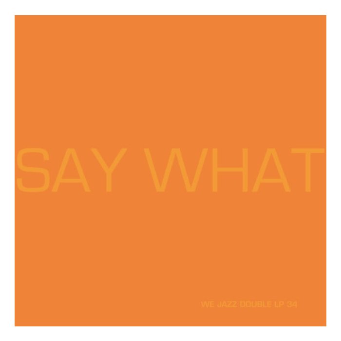 SAY WHAT - SAY WHAT (2LP/ORANGE VINYL)