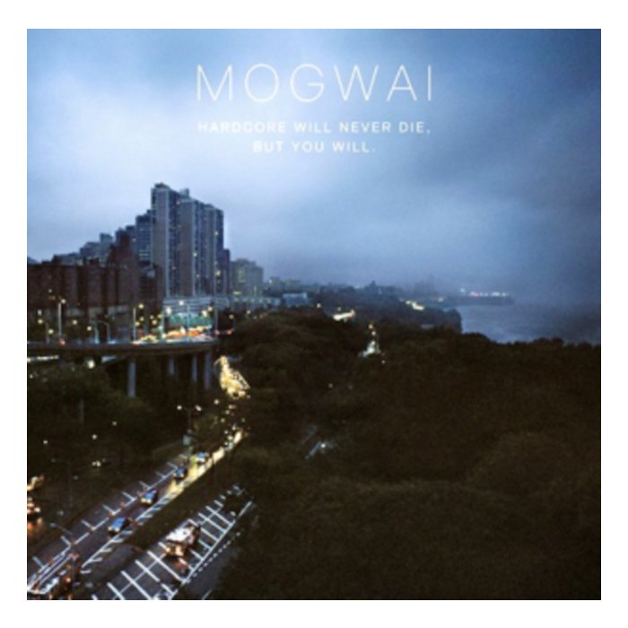 MOGWAI - HARDCORE WILL NEVER DIE BUT YOU WILL