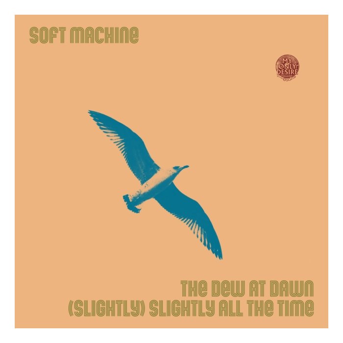 SOFT MACHINE - DEW AT DAWN/(SLIGHTLY) SLIGHTLY ALL THE TIME