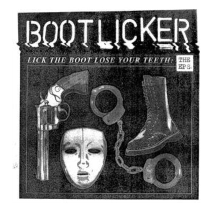 BOOTLICKER - LICK THE BOOT LOSE YOUR TEETH: THE EPS