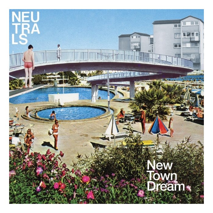 NEUTRALS - NEW TOWN DREAM