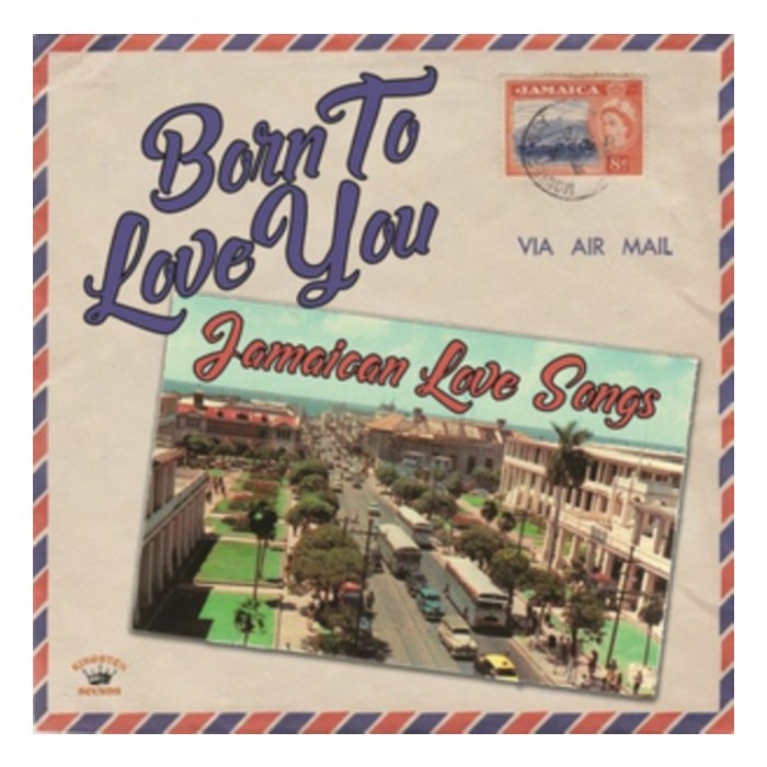 VARIOUS ARTISTS - BORN TO LOVE YOU: JAMAICAN LOVE SONGS