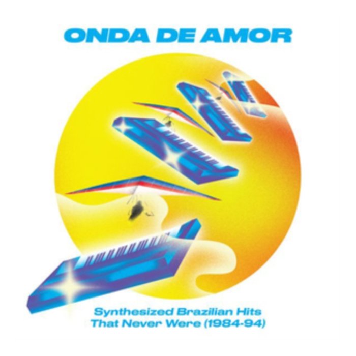 VARIOUS ARTISTS - ONDA DE AMOR: SYNTHESIZED BRAZILIAN HITS THAT NEVER WERE (1984-94)