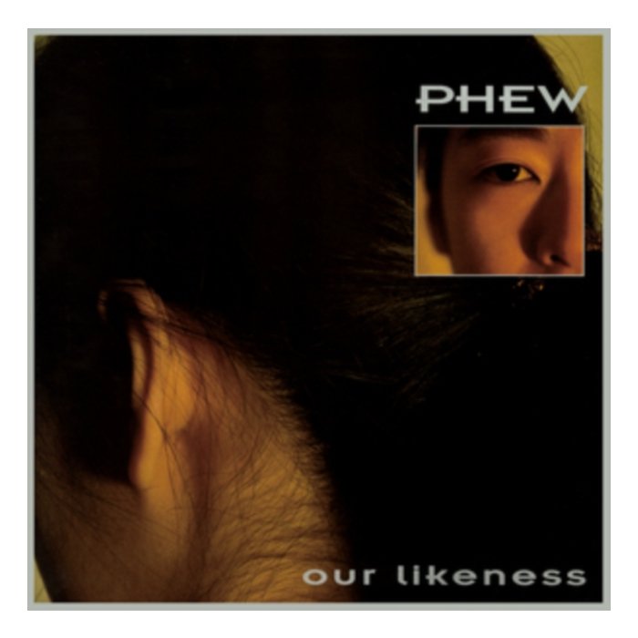 PHEW - OUR LIKENESS (LIMITED/CLEAR VINYL)