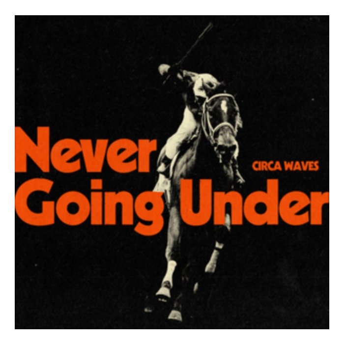 CIRCA WAVES - NEVER GOING UNDER (I)