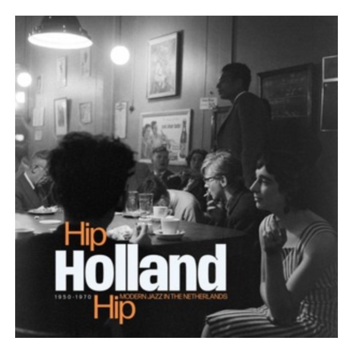 VARIOUS ARTISTS - HIP HOLLAND HIP: MODERN JAZZ IN THE NETHERLANDS 1950-1970