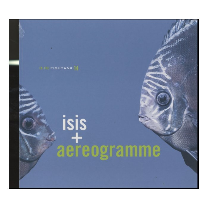 ISIS & AEREOGRAMME - IN THE FISHTANK 14