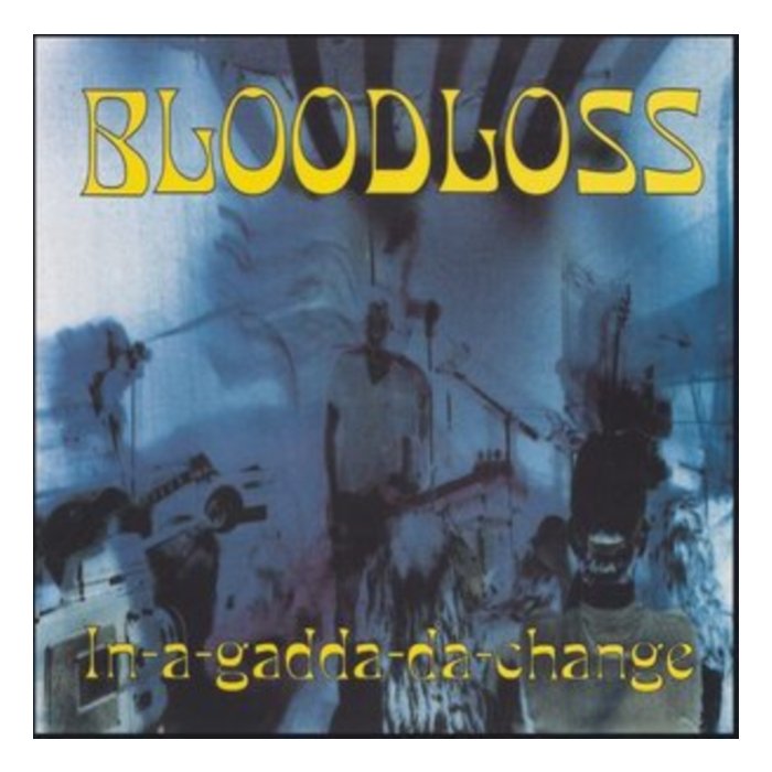 BLOODLOSS - IN-A-GADDA-DA-CHANGE