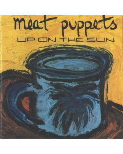 MEAT PUPPETS - UP ON THE SUN