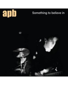 APB - SOMETHING TO BELIEVE IN