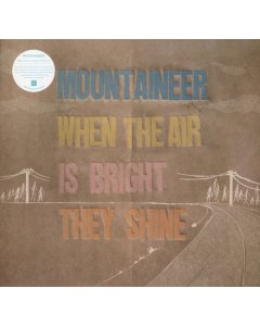 MOUNTAINEER - WHEN THE AIR IS BRIGHT THEY SHINE