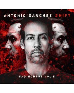 SÁNCHEZ,ANTONIO - SHIFT (BAD HOMBRE, VOL. II/2LP)